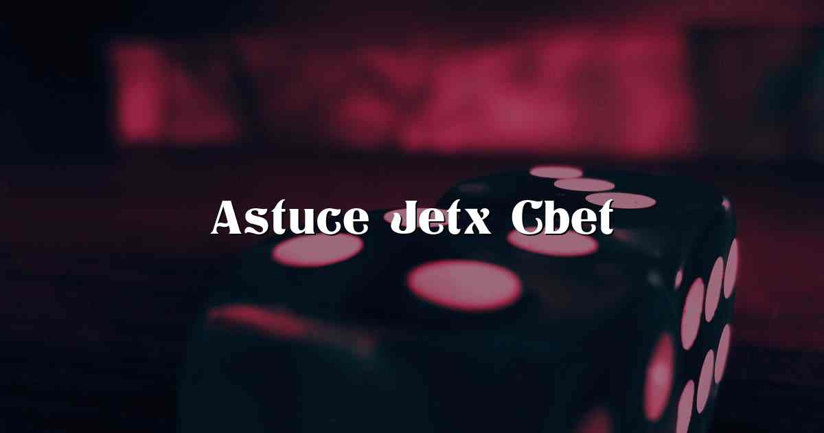 Astuce Jetx Cbet