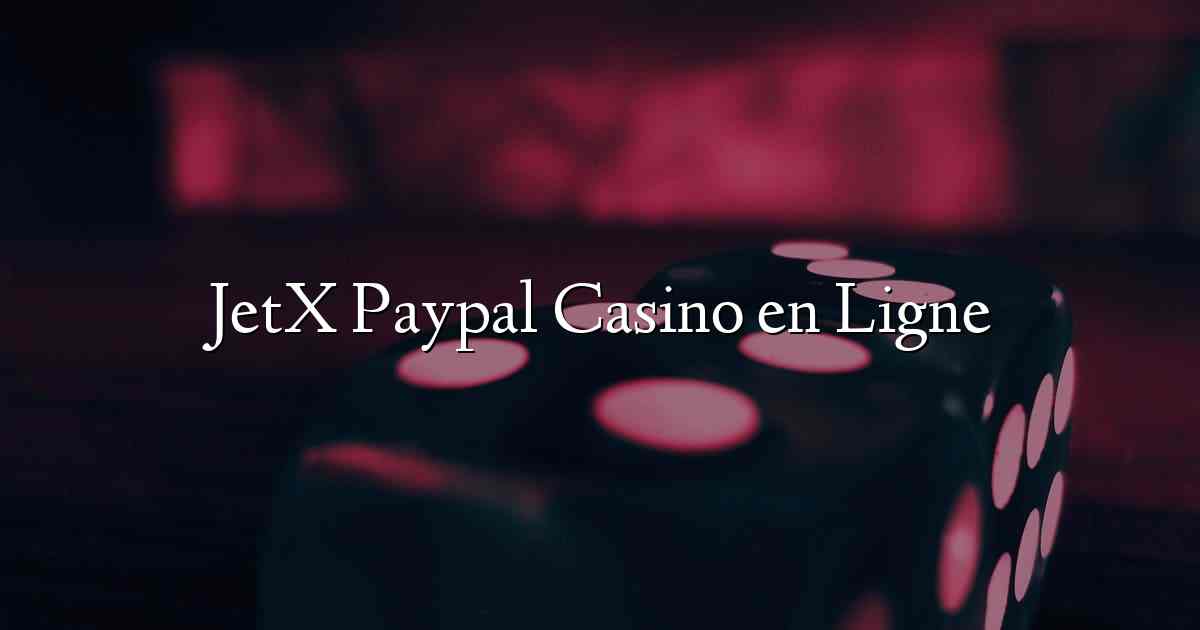 JetX Paypal Casino en Ligne