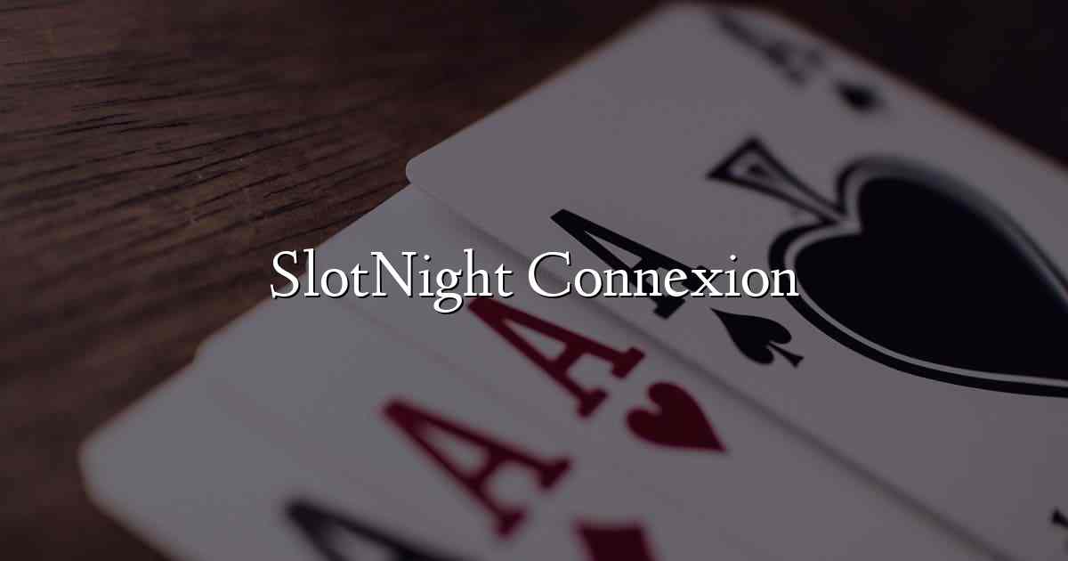 SlotNight Connexion